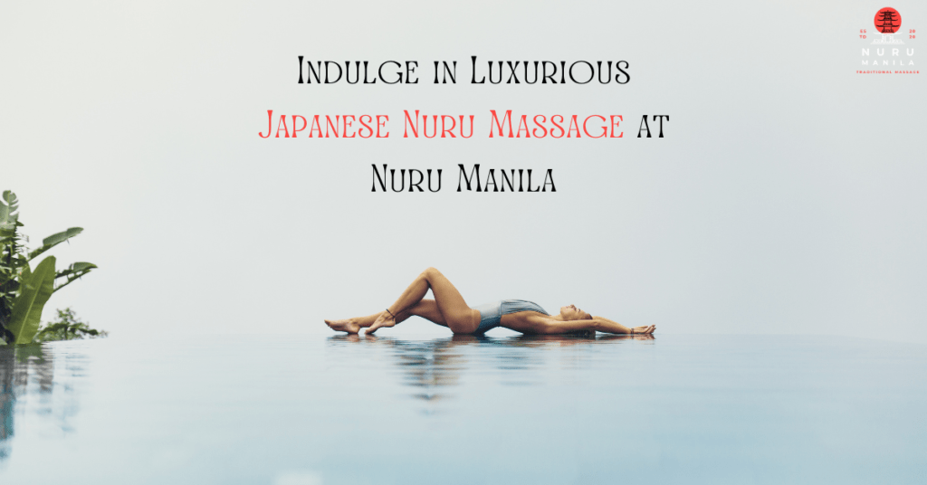 Indulge in Luxurious Japanese Nuru Massage at Nuru Manila